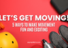Let’s Get Moving: 5 ways to Make Movement Fun and Exciting